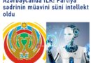 Azərbaycanda siyasi innovasiy: Partiya sədrinin müavini süni intellekt oldu