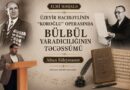 Üzeyir Hacıbəylinin “Koroğlu” operasında Bülbül  yaradıcılığının təcəssümü. Altun Süleymanov yazır