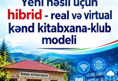 Yeni nəsil üçün hibrid – real və virtual kənd kitabxana-klub modeli”. YYSİB-nin yeni kreativ layihəsi